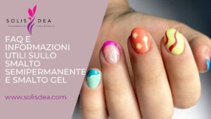 Scopri di piรน sull'articolo Faq e informazioni utili sullo Smalto Semipermanente e Smalto Gel